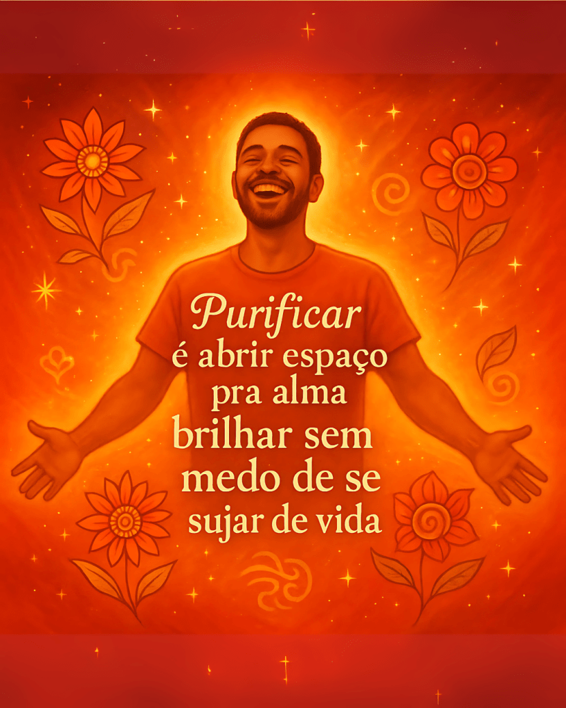 Imagem de homem sorridente com braços abertos, aura luminosa em tons quentes e elementos de fogo e flores, simbolizando purificação e evolução da alma.